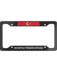NE MUTLU TÜRKÜM DİYENE License Plate Frame