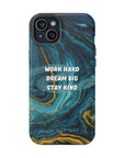 Work hard dream big stay kind MagSafe Tough Cases