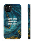 Work hard dream big stay kind MagSafe Tough Cases