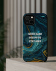 Work hard dream big stay kind MagSafe Tough Cases