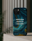 Work Hard, Dream Big, Stay Kind MagSafe Tough Cases
