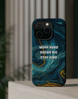 Work hard dream big stay kind MagSafe Tough Cases