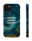 Work Hard, Dream Big, Stay Kind MagSafe Tough Cases