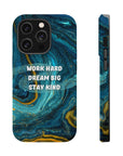 Work Hard, Dream Big, Stay Kind MagSafe Tough Cases
