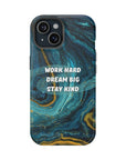 Work hard dream big stay kind MagSafe Tough Cases