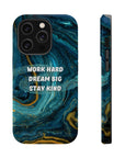 Work hard dream big stay kind MagSafe Tough Cases